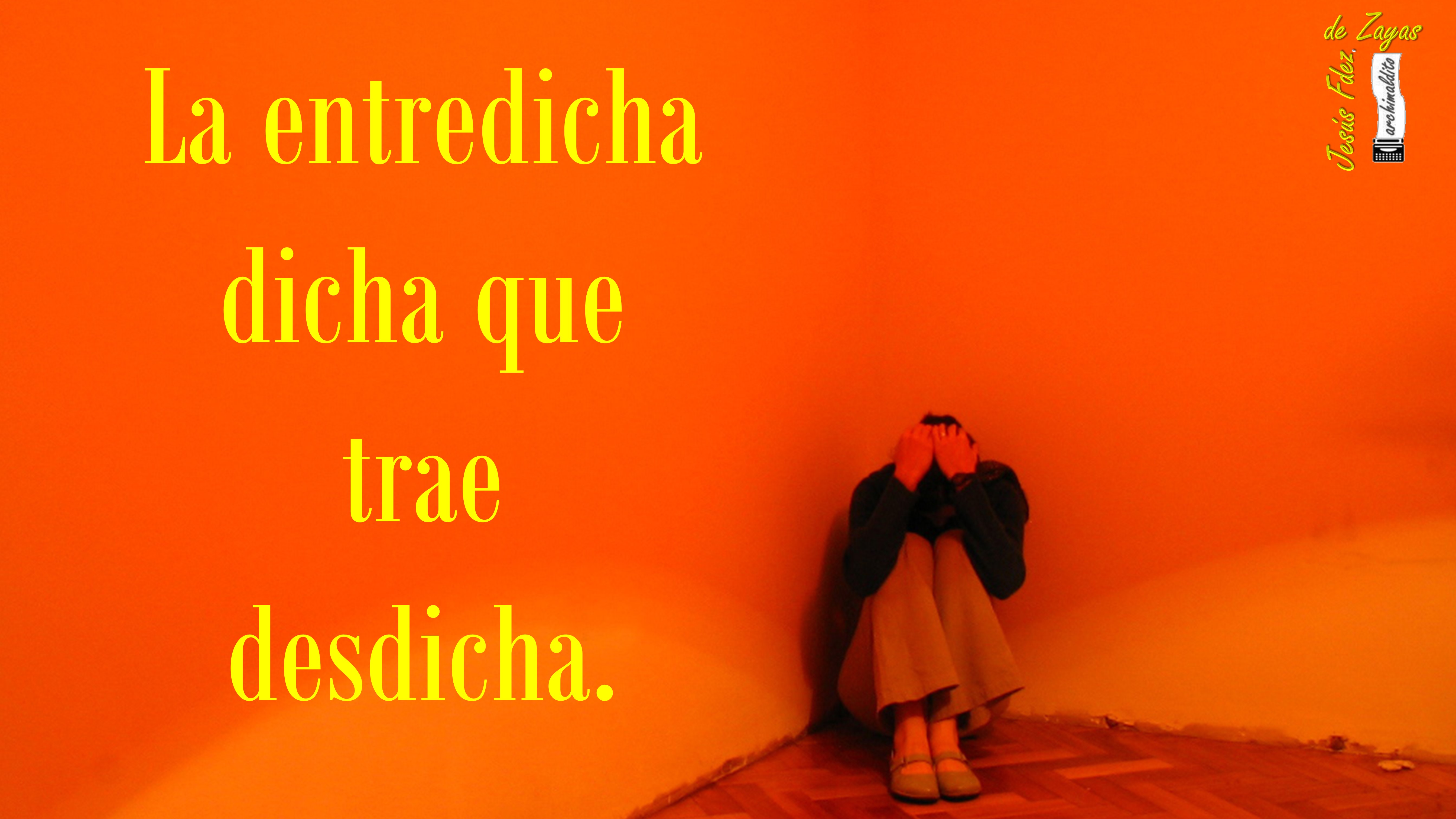 La entredicha dicha que trae desdicha